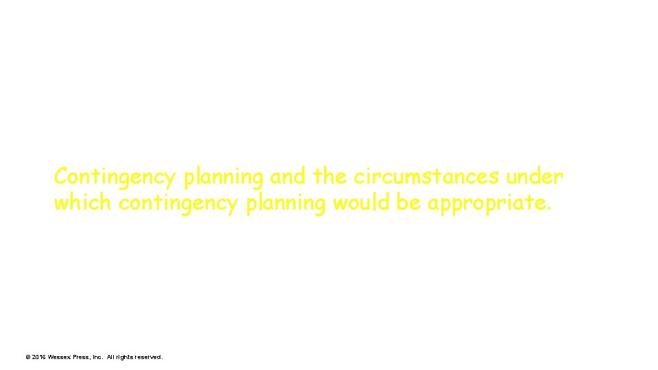 Contingency planning and the circumstances under which contingency planning would be appropriate. © 2016