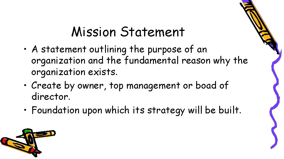 Mission Statement • A statement outlining the purpose of an organization and the fundamental