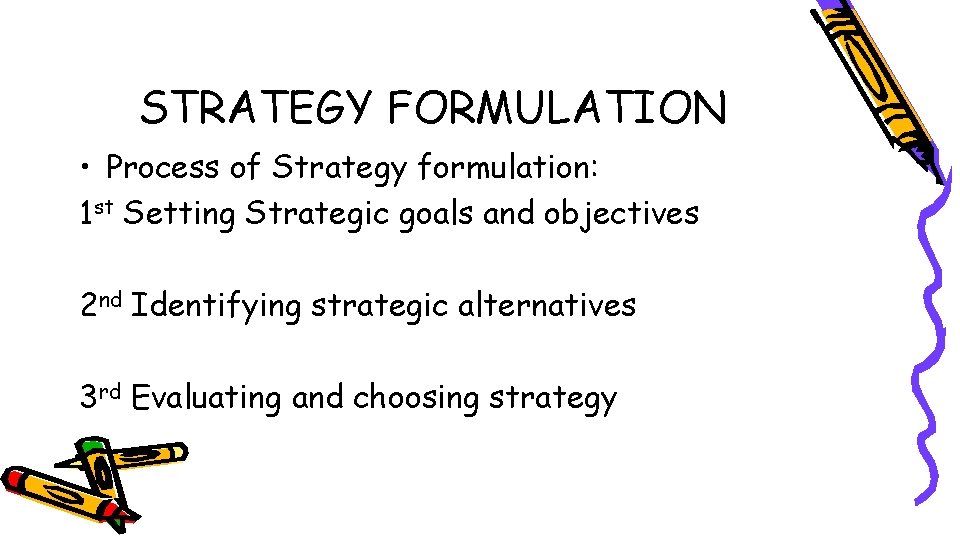 STRATEGY FORMULATION • Process of Strategy formulation: 1 st Setting Strategic goals and objectives