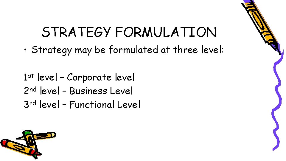 STRATEGY FORMULATION • Strategy may be formulated at three level: 1 st level –
