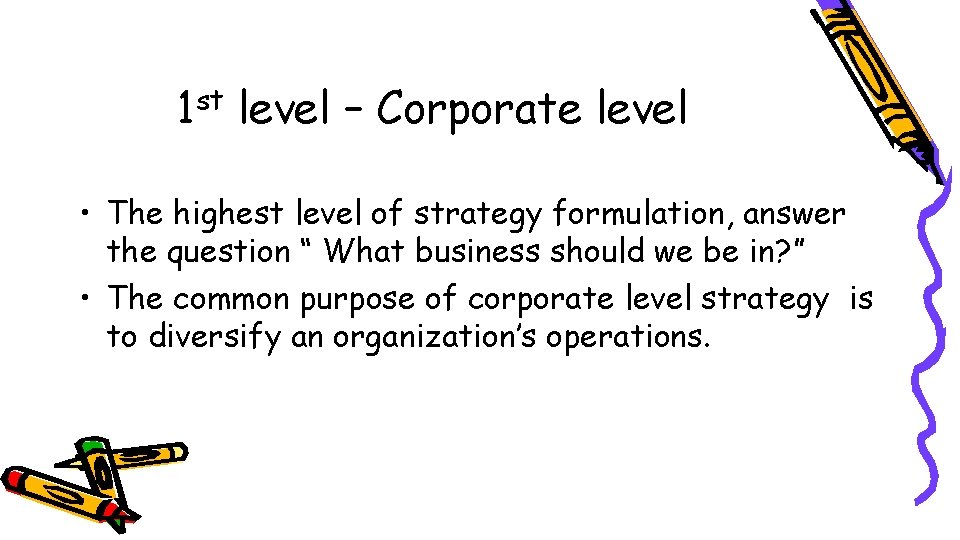 1 st level – Corporate level • The highest level of strategy formulation, answer