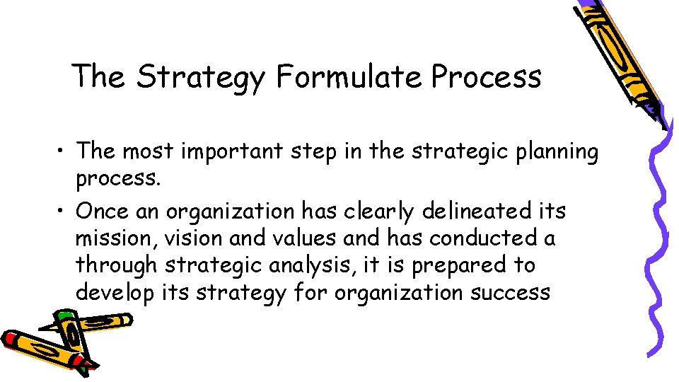 The Strategy Formulate Process • The most important step in the strategic planning process.