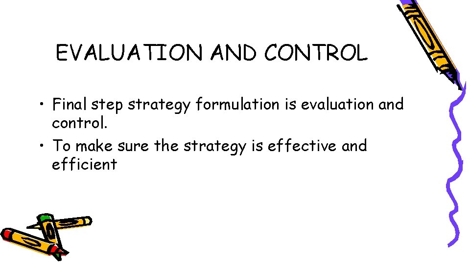 EVALUATION AND CONTROL • Final step strategy formulation is evaluation and control. • To