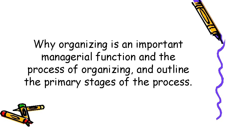 Why organizing is an important managerial function and the process of organizing, and outline