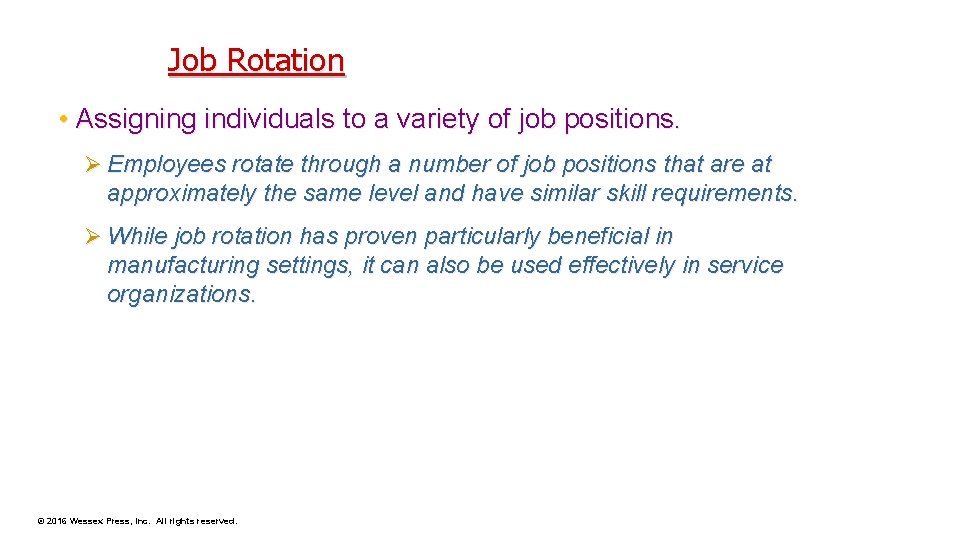 Job Rotation • Assigning individuals to a variety of job positions. Ø Employees rotate