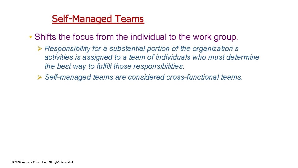 Self-Managed Teams • Shifts the focus from the individual to the work group. Ø