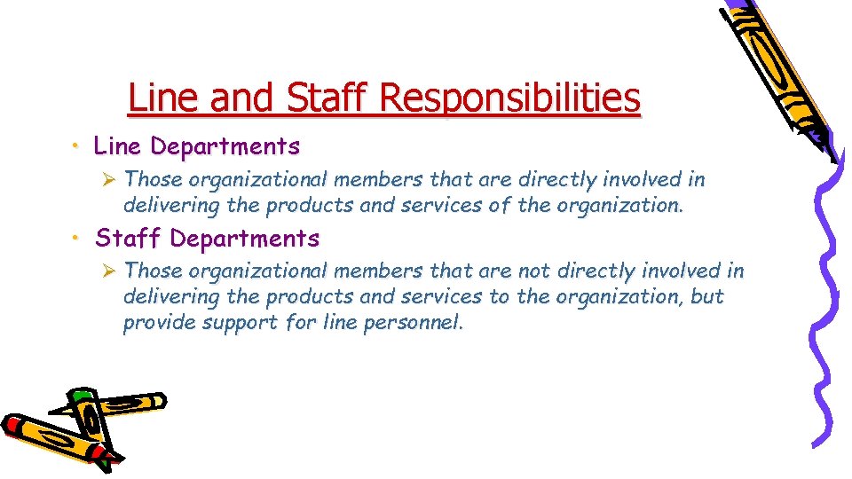 Line and Staff Responsibilities • Line Departments Ø Those organizational members that are directly