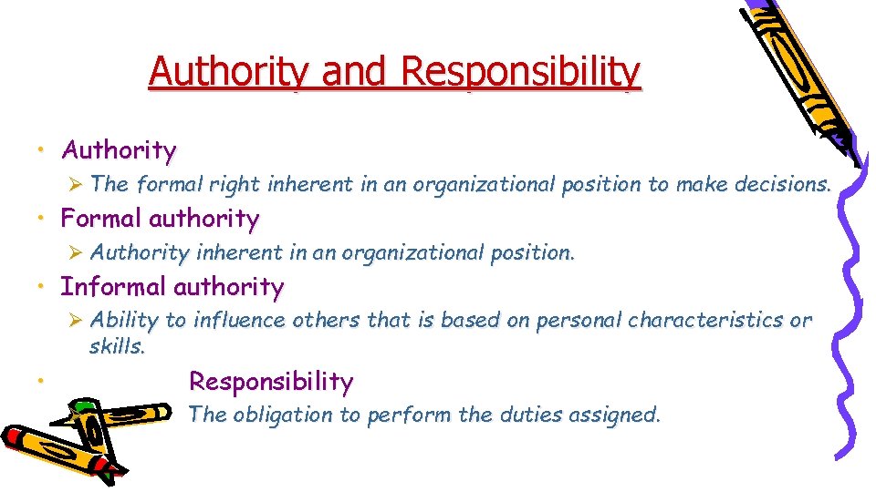 Authority and Responsibility • Authority Ø The formal right inherent in an organizational position