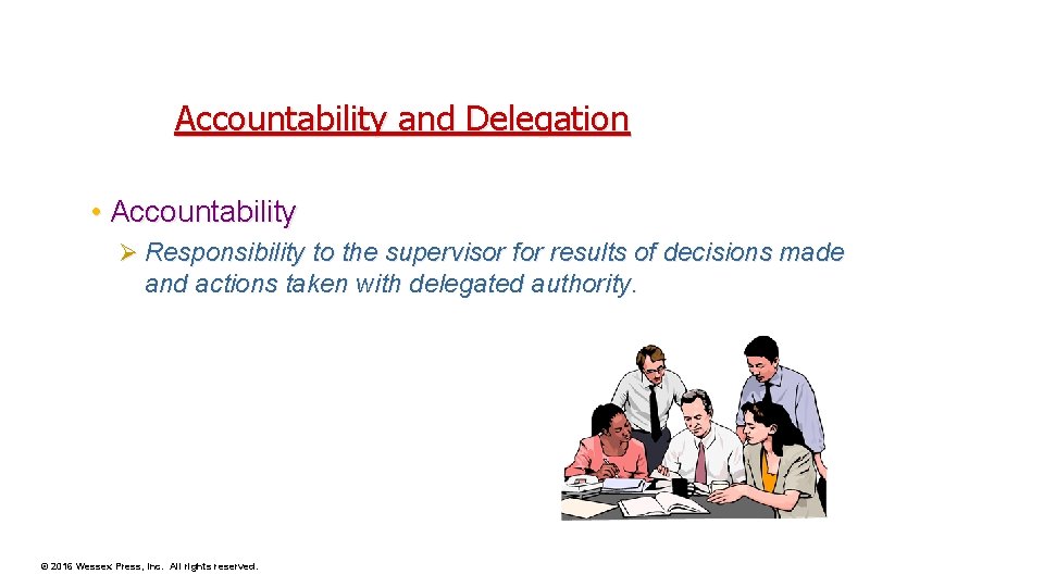 Accountability and Delegation • Accountability Ø Responsibility to the supervisor for results of decisions