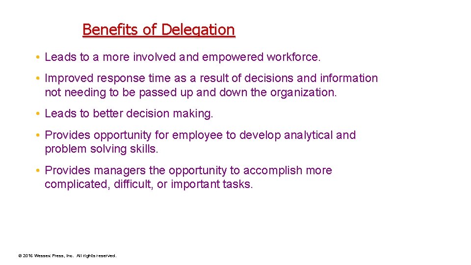 Benefits of Delegation • Leads to a more involved and empowered workforce. • Improved