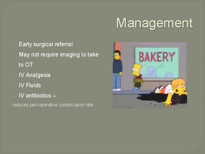 Management � Early surgical referral � May not require imaging to take to OT