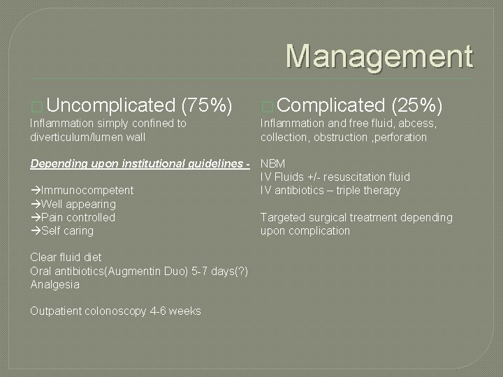 Management � Uncomplicated (75%) Inflammation simply confined to diverticulum/lumen wall � Complicated (25%) Inflammation