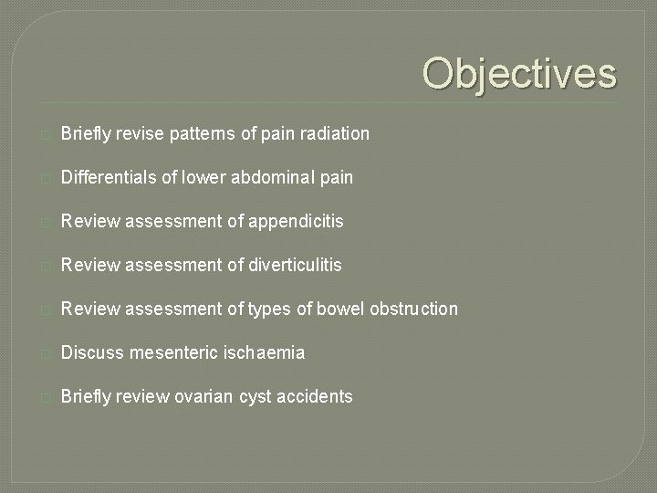 Objectives � Briefly revise patterns of pain radiation � Differentials of lower abdominal pain