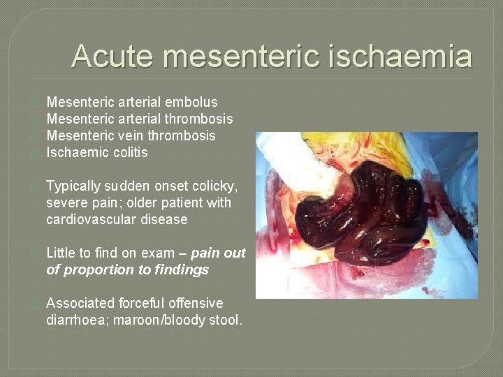 Acute mesenteric ischaemia � � Mesenteric arterial embolus Mesenteric arterial thrombosis Mesenteric vein thrombosis