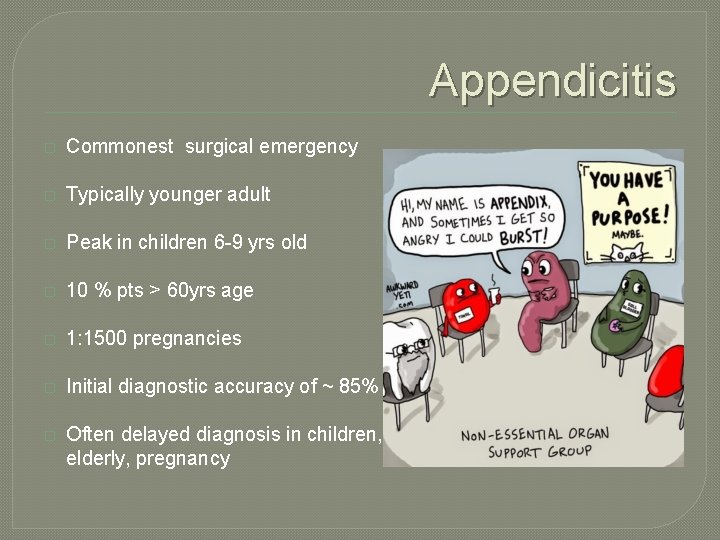 Appendicitis � Commonest surgical emergency � Typically younger adult � Peak in children 6