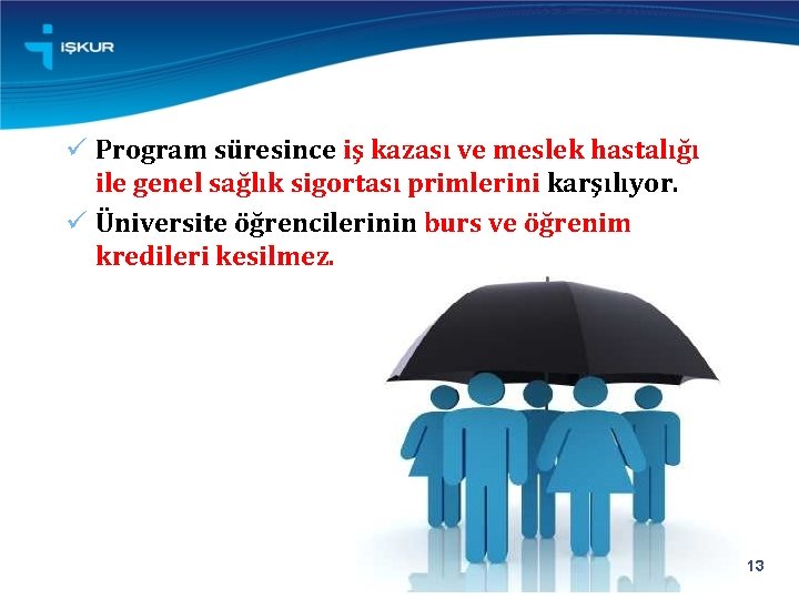 ü Program süresince iş kazası ve meslek hastalığı ile genel sağlık sigortası primlerini karşılıyor.