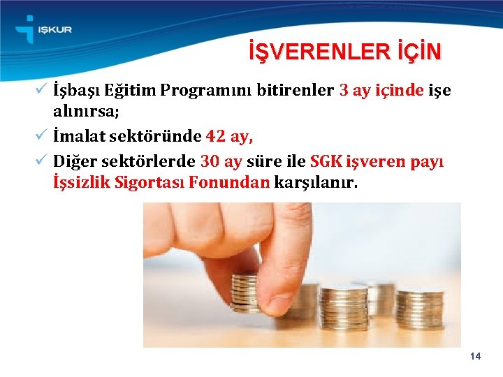 İŞVERENLER İÇİN ü İşbaşı Eğitim Programını bitirenler 3 ay içinde işe alınırsa; ü İmalat