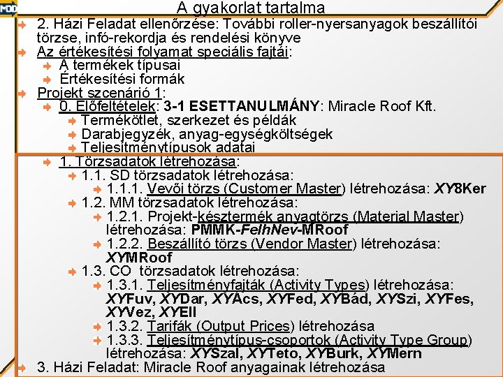 A gyakorlat tartalma 2. Házi Feladat ellenőrzése: További roller-nyersanyagok beszállítói törzse, infó-rekordja és rendelési