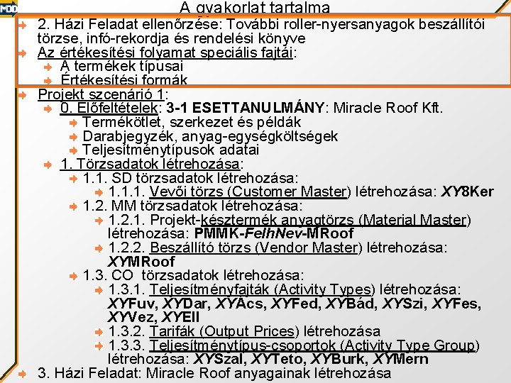 A gyakorlat tartalma 2. Házi Feladat ellenőrzése: További roller-nyersanyagok beszállítói törzse, infó-rekordja és rendelési