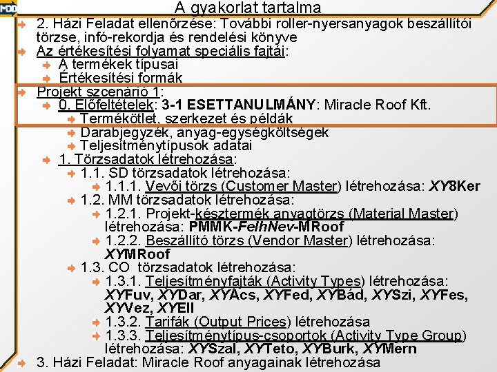 A gyakorlat tartalma 2. Házi Feladat ellenőrzése: További roller-nyersanyagok beszállítói törzse, infó-rekordja és rendelési