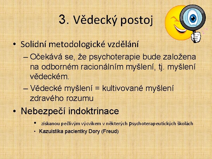 3. Vědecký postoj • Solidní metodologické vzdělání – Očekává se, že psychoterapie bude založena