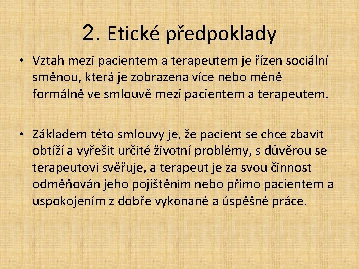 2. Etické předpoklady • Vztah mezi pacientem a terapeutem je řízen sociální směnou, která