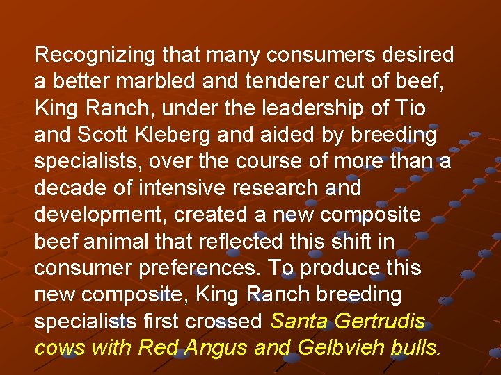 Recognizing that many consumers desired a better marbled and tenderer cut of beef, King
