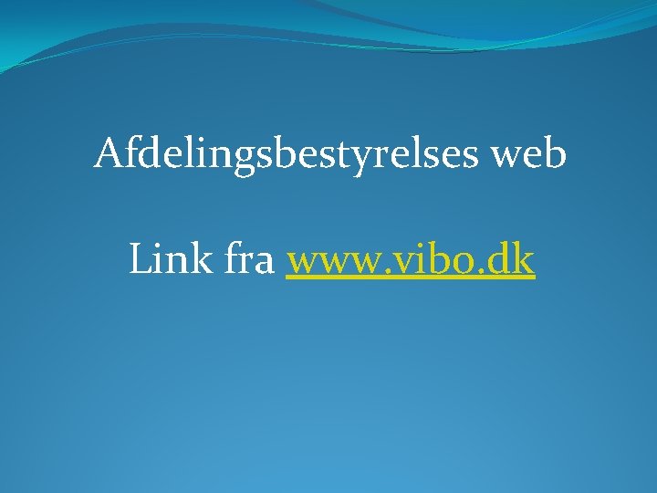 Afdelingsbestyrelses web Link fra www. vibo. dk 