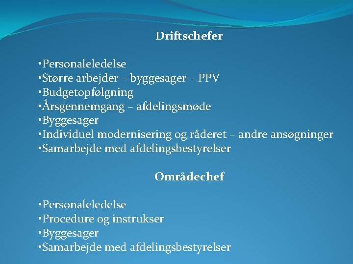 Driftschefer • Personaleledelse • Større arbejder – byggesager – PPV • Budgetopfølgning • Årsgennemgang