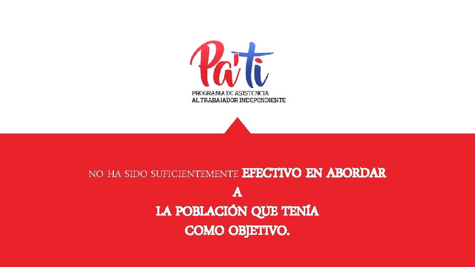 NO HA SIDO SUFICIENTEMENTE EFECTIVO EN ABORDAR A LA POBLACIÓN QUE TENÍA COMO OBJETIVO.