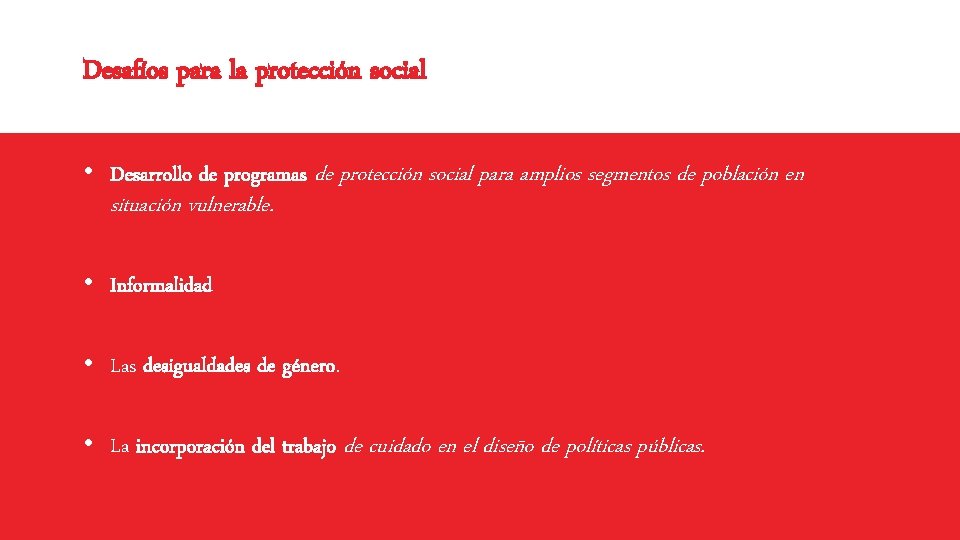 Desafíos para la protección social • Desarrollo de programas de protección social para amplios