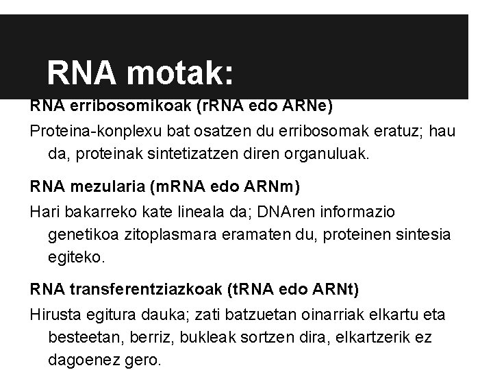 RNA motak: RNA erribosomikoak (r. RNA edo ARNe) Proteina-konplexu bat osatzen du erribosomak eratuz;