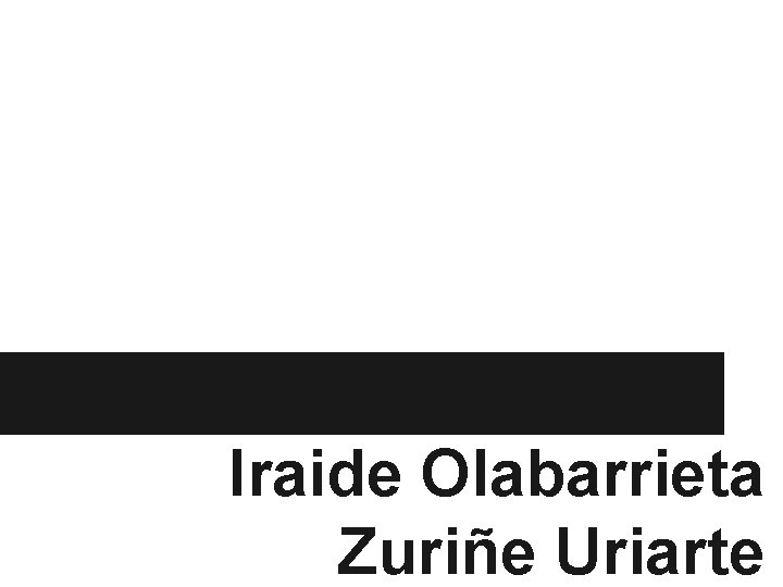 Iraide Olabarrieta Zuriñe Uriarte 