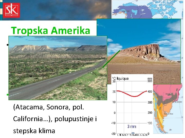 Tropska Amerika • sjevernije i južnije od polutnika – savane: CAMPO (portugalski), LLANO (španjolski)