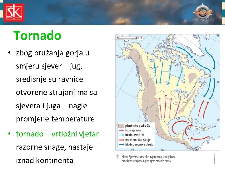 Tornado • zbog pružanja gorja u smjeru sjever – jug, središnje su ravnice otvorene