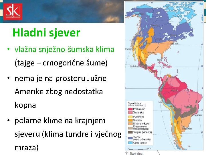Hladni sjever • vlažna snježno-šumska klima (tajge – crnogorične šume) • nema je na