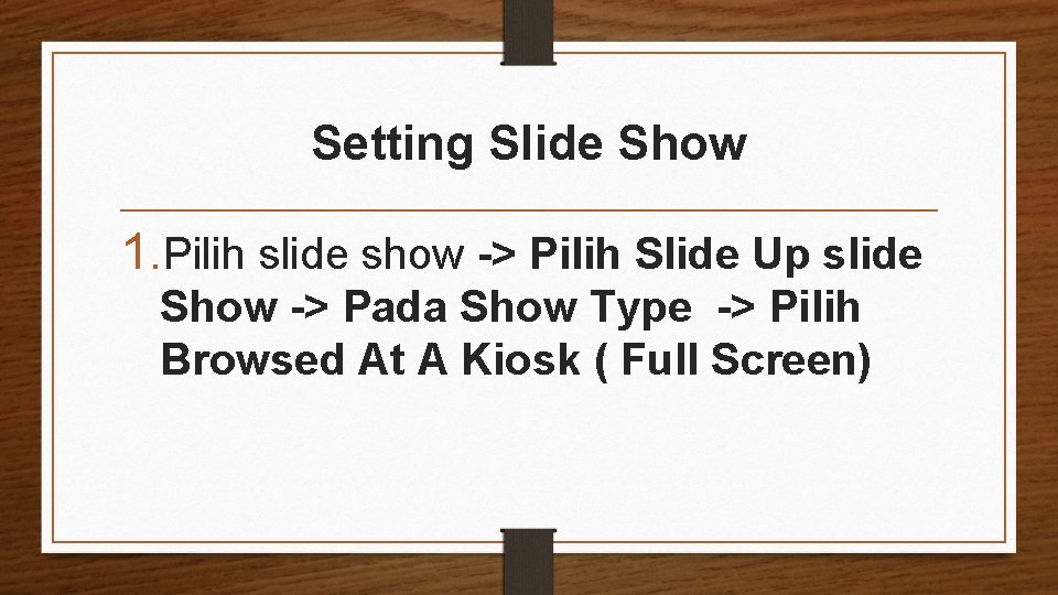 Setting Slide Show 1. Pilih slide show -> Pilih Slide Up slide Show ->