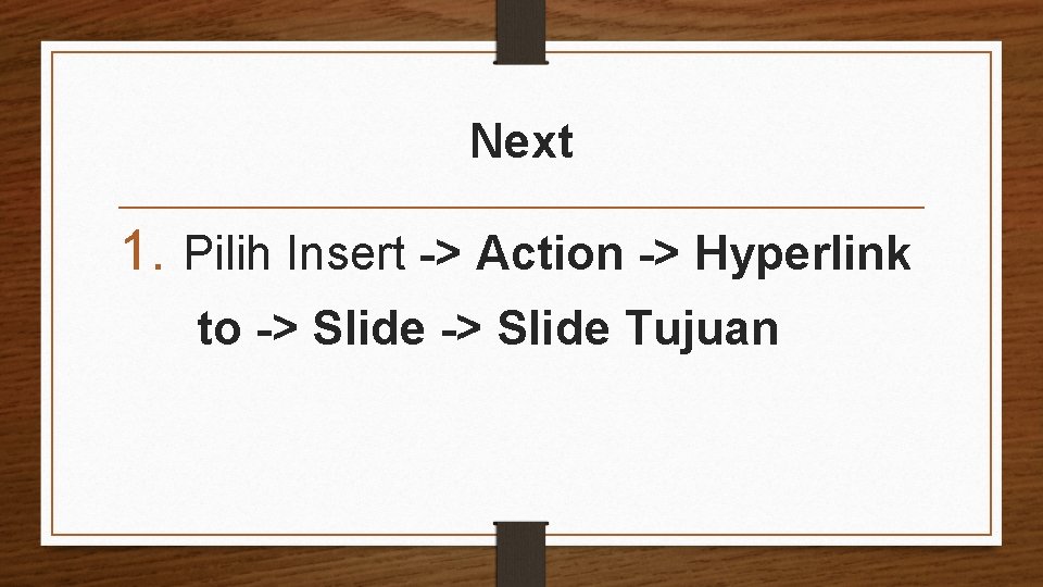 Next 1. Pilih Insert -> Action -> Hyperlink to -> Slide Tujuan 