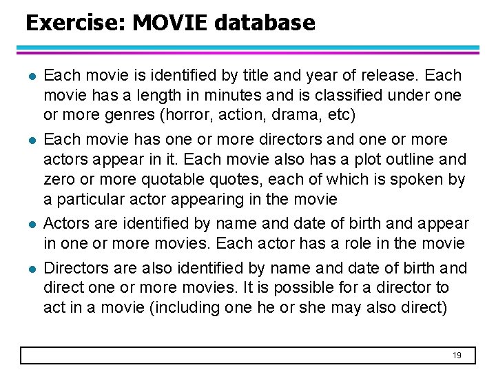 Exercise: MOVIE database l l Each movie is identified by title and year of