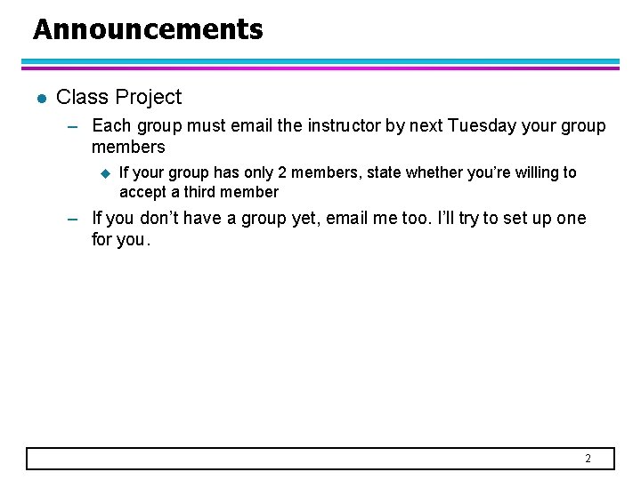 Announcements l Class Project – Each group must email the instructor by next Tuesday