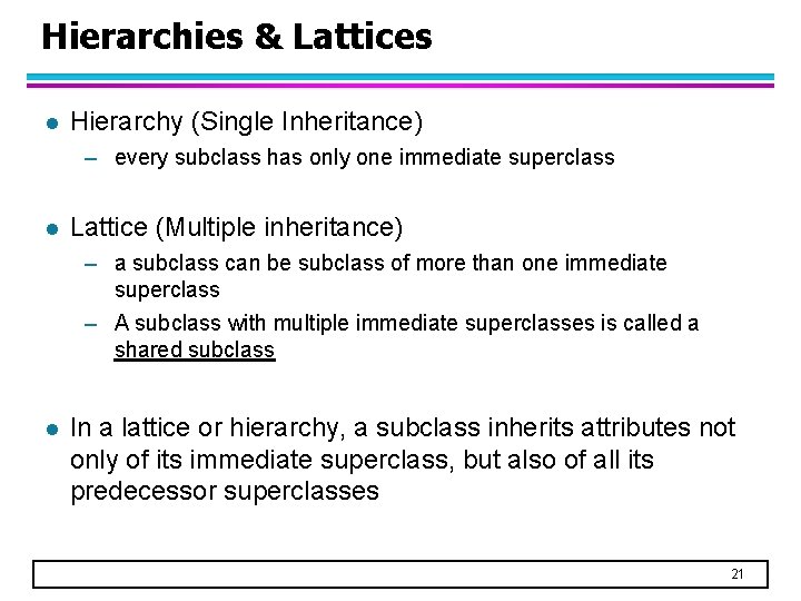 Hierarchies & Lattices l Hierarchy (Single Inheritance) – every subclass has only one immediate