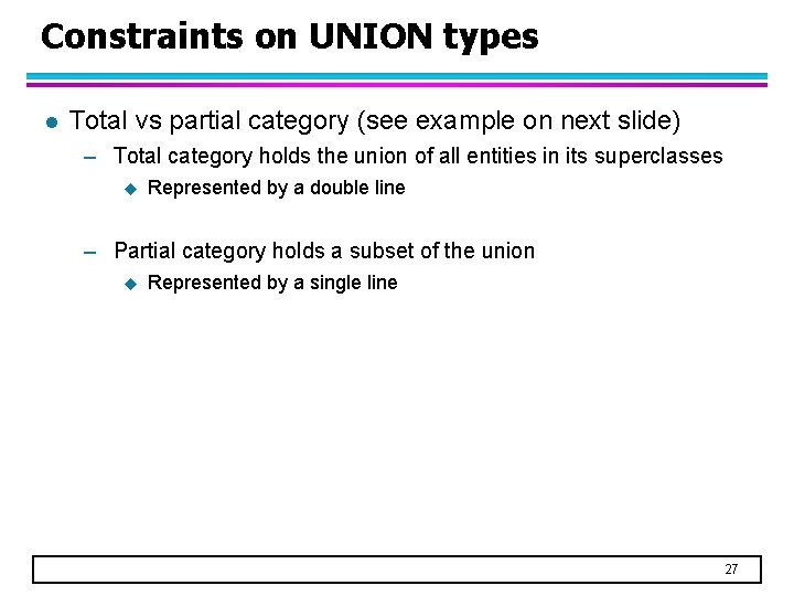 Constraints on UNION types l Total vs partial category (see example on next slide)