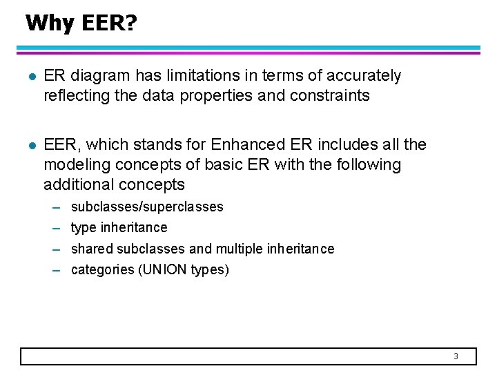 Why EER? l ER diagram has limitations in terms of accurately reflecting the data