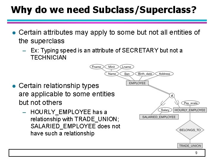 Why do we need Subclass/Superclass? l Certain attributes may apply to some but not