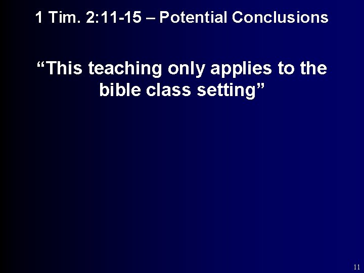 1 Tim. 2: 11 -15 – Potential Conclusions “This teaching only applies to the