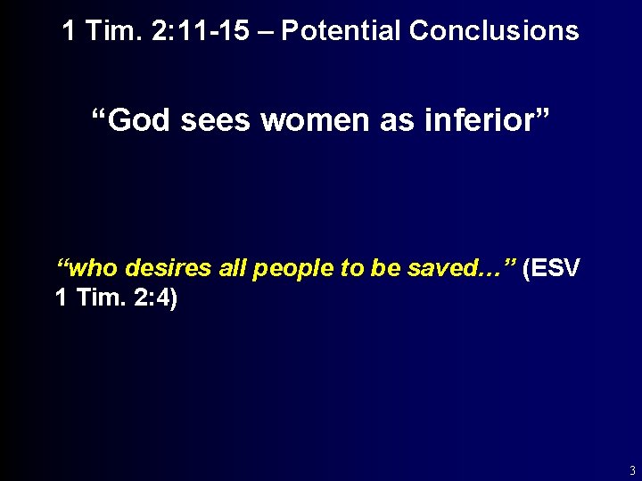 1 Tim. 2: 11 -15 – Potential Conclusions “God sees women as inferior” “who
