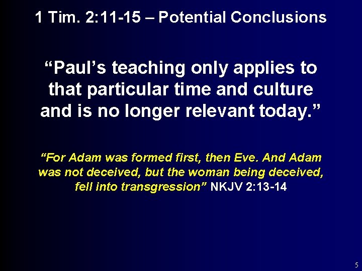 1 Tim. 2: 11 -15 – Potential Conclusions “Paul’s teaching only applies to that