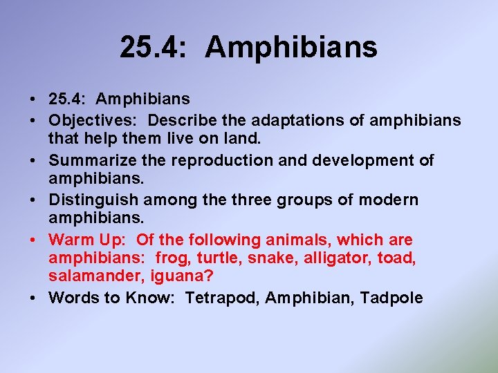 25. 4: Amphibians • Objectives: Describe the adaptations of amphibians that help them live