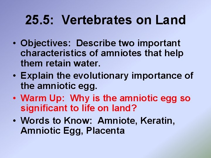 25. 5: Vertebrates on Land • Objectives: Describe two important characteristics of amniotes that