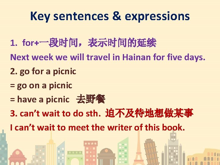 Key sentences & expressions 1. for+一段时间，表示时间的延续 Next week we will travel in Hainan for